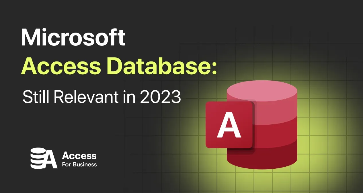 Microsoft Access Database: Still Relevant in 2023